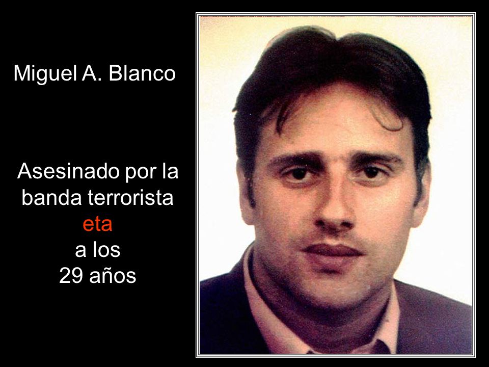 Miguel A. Blanco Asesinado por la banda terrorista eta a los 29 años