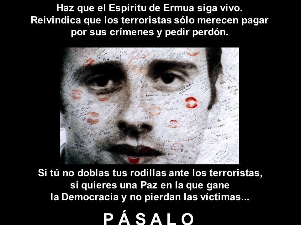 P Á S A L O Haz que el Espíritu de Ermua siga vivo.