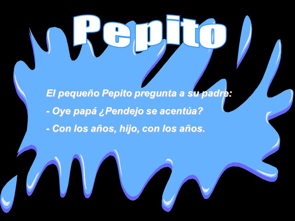 Pepito El pequeño Pepito pregunta a su padre: