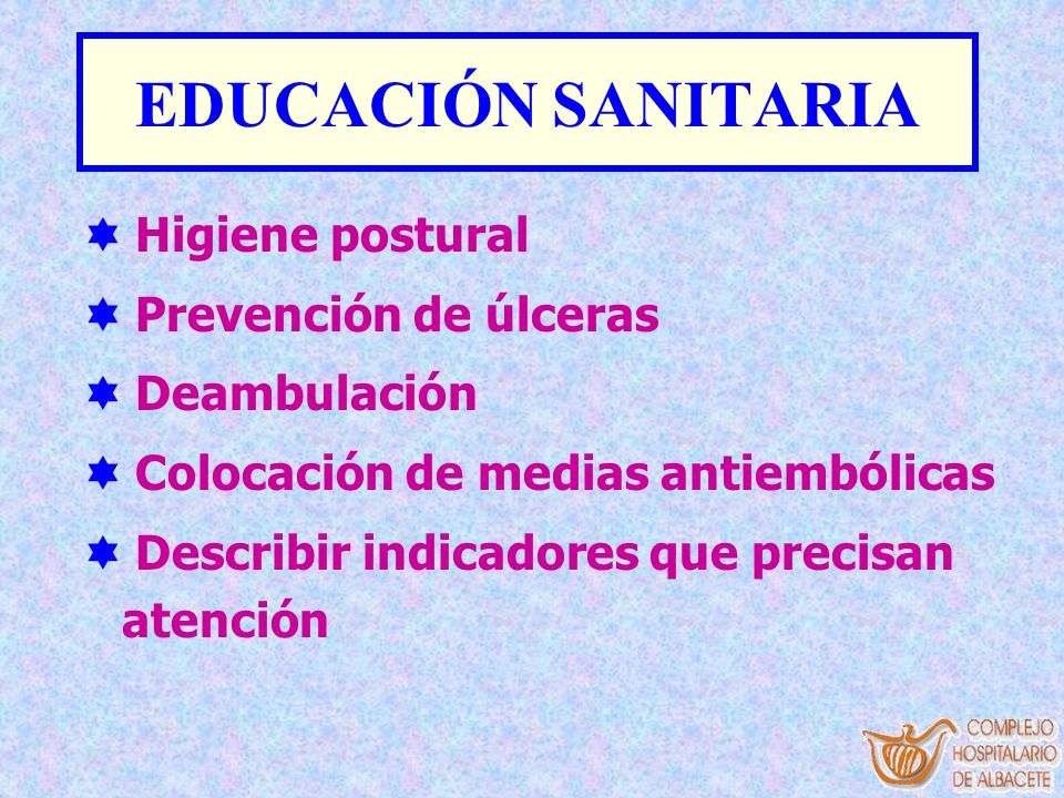 EDUCACIÓN SANITARIA Higiene postural Prevención de úlceras