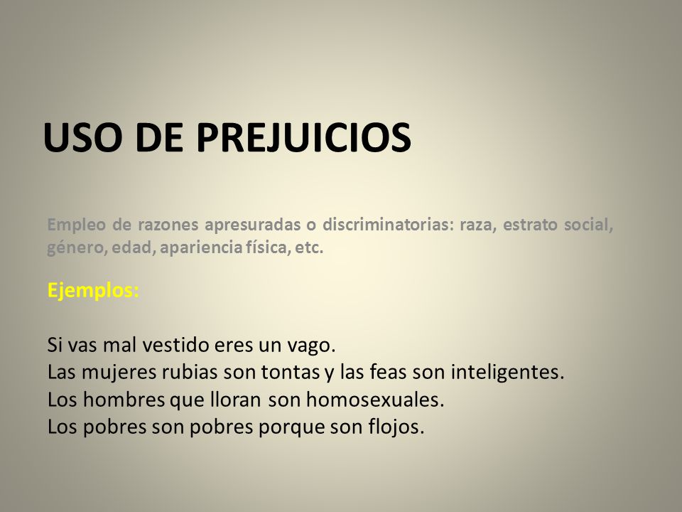 USO DE PREJUICIOS Ejemplos: Si vas mal vestido eres un vago.