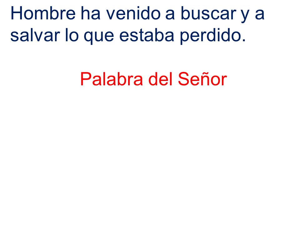 Hombre ha venido a buscar y a salvar lo que estaba perdido.