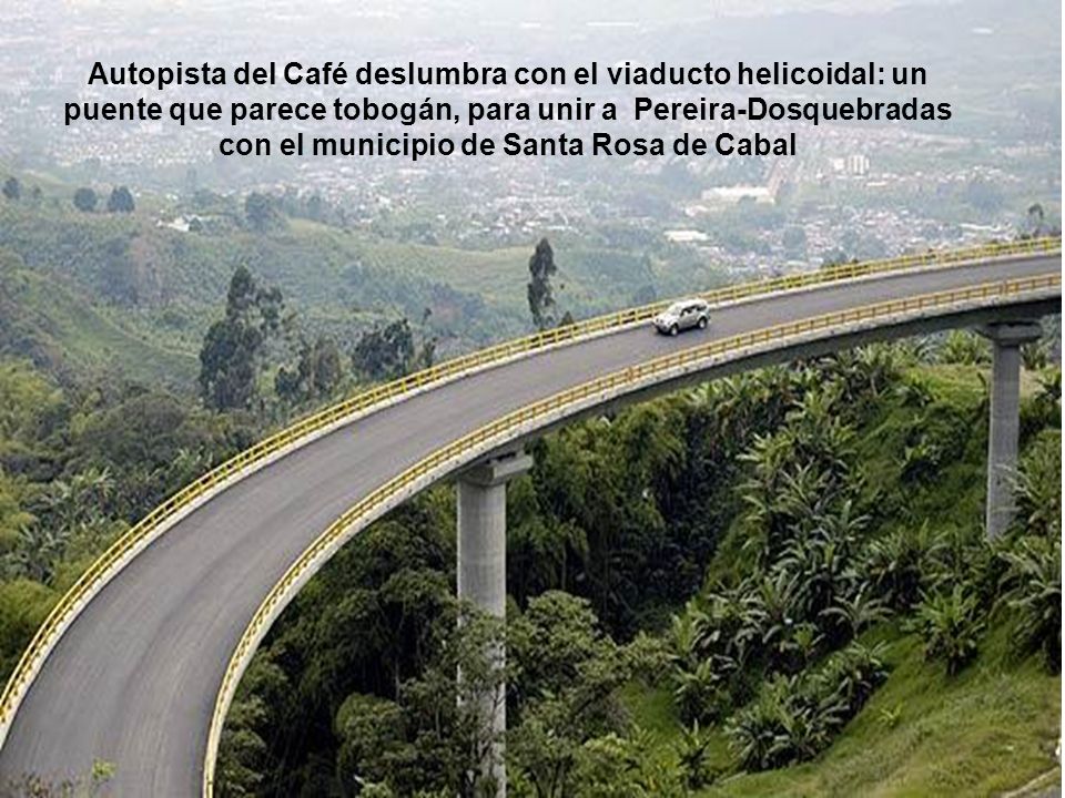 Autopista del Café deslumbra con el viaducto helicoidal: un puente que parece tobogán, para unir a Pereira-Dosquebradas con el municipio de Santa Rosa de Cabal
