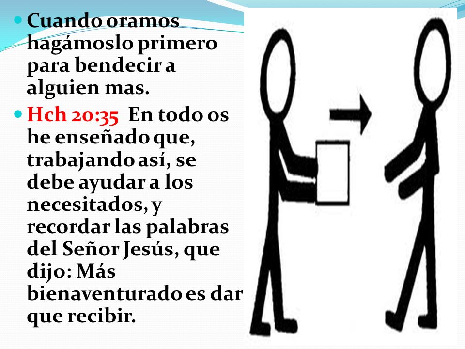 Cuando oramos hagámoslo primero para bendecir a alguien mas.