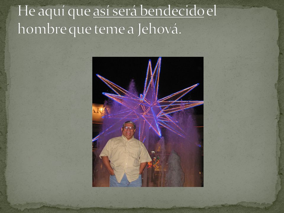 He aquí que así será bendecido el hombre que teme a Jehová.