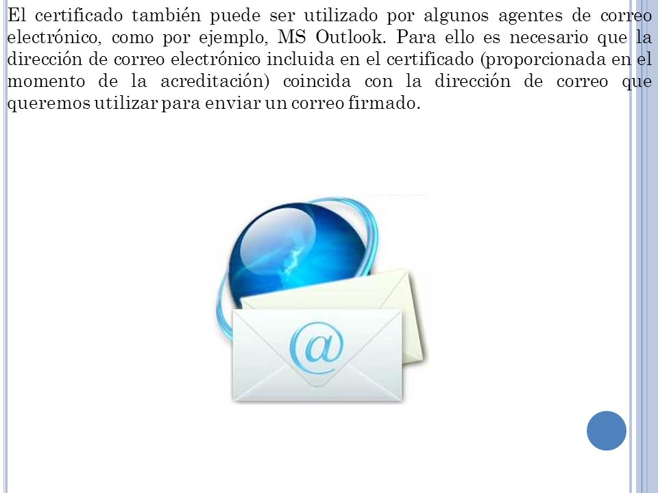 El certificado también puede ser utilizado por algunos agentes de correo electrónico, como por ejemplo, MS Outlook.