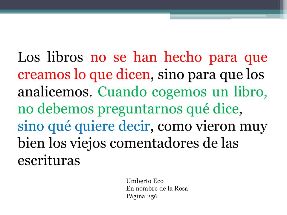 analicemos. Cuando cogemos un libro, no debemos preguntarnos qué dice,