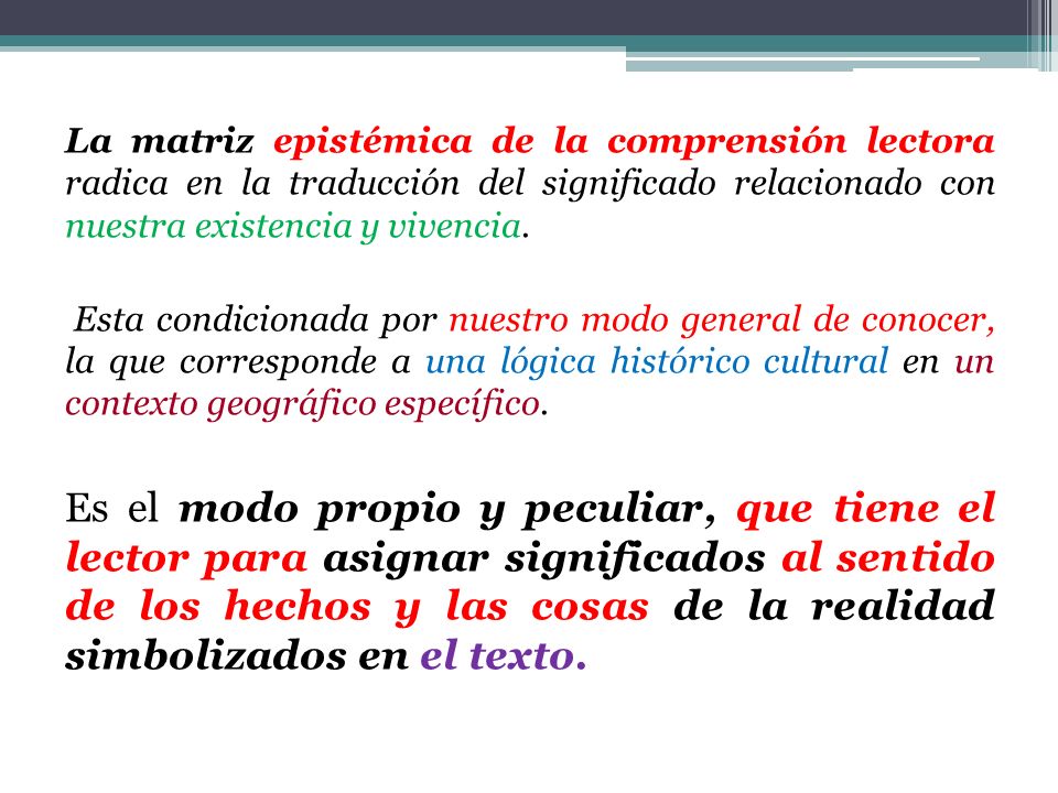La matriz epistémica de la comprensión lectora radica en la traducción del significado relacionado con nuestra existencia y vivencia.
