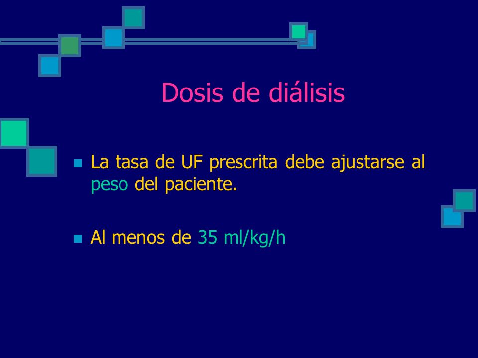 Dosis de diálisis La tasa de UF prescrita debe ajustarse al peso del paciente.