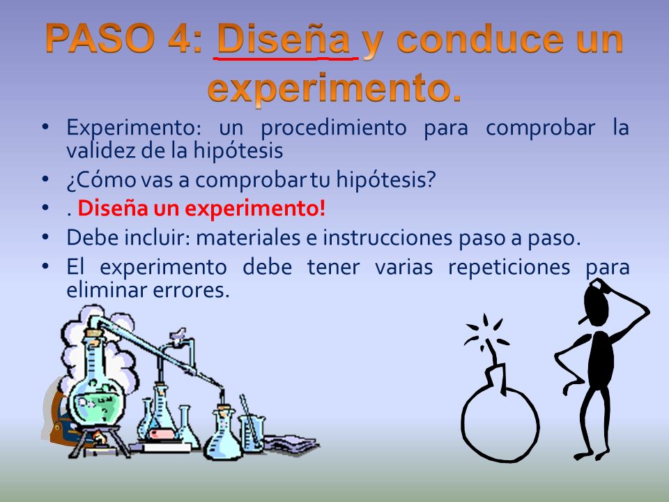 PASO 4: Diseña y conduce un experimento.