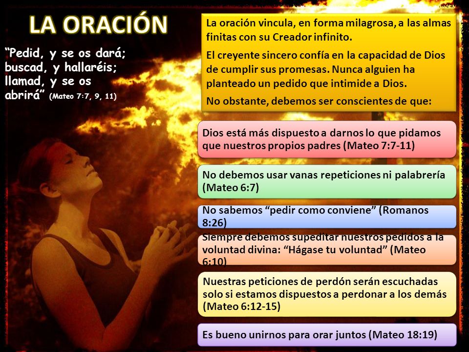 LA ORACIÓN La oración vincula, en forma milagrosa, a las almas finitas con su Creador infinito.
