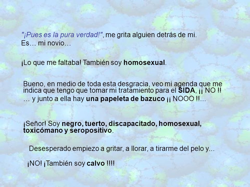 ¡Pues es la pura verdad! , me grita alguien detrás de mi.