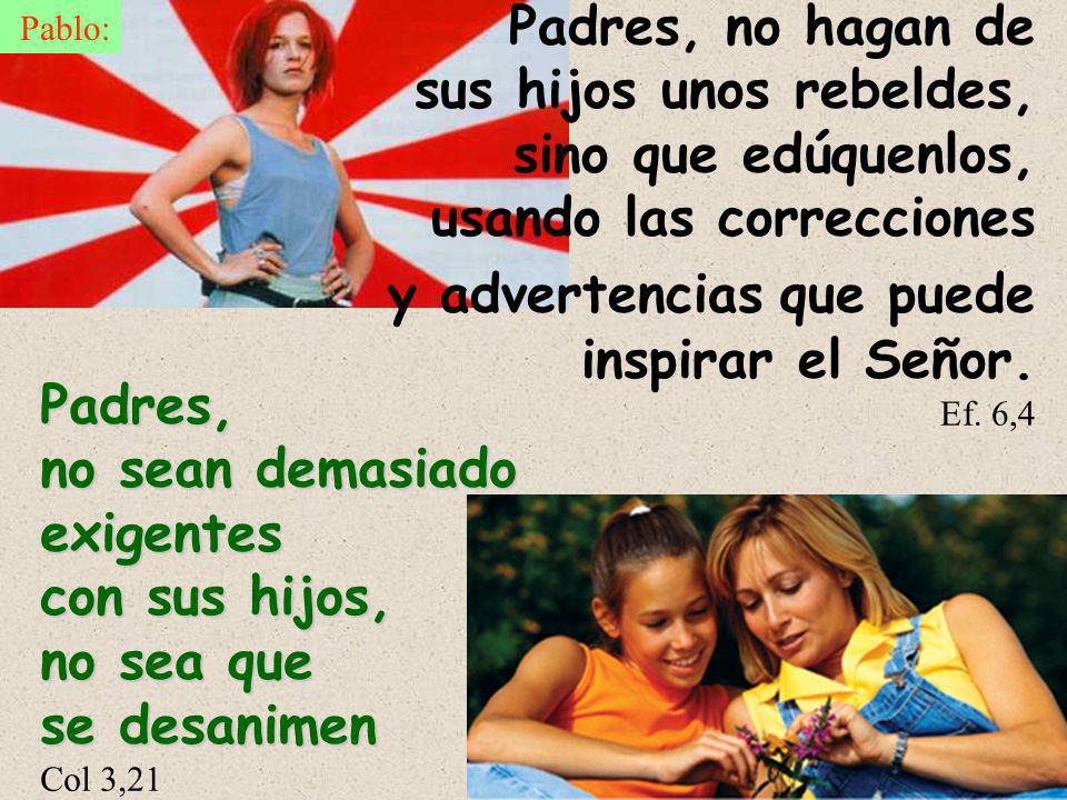 no sean demasiado exigentes con sus hijos, no sea que se desanimen