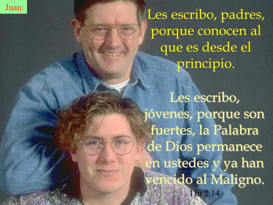Les escribo, padres, porque conocen al que es desde el principio.