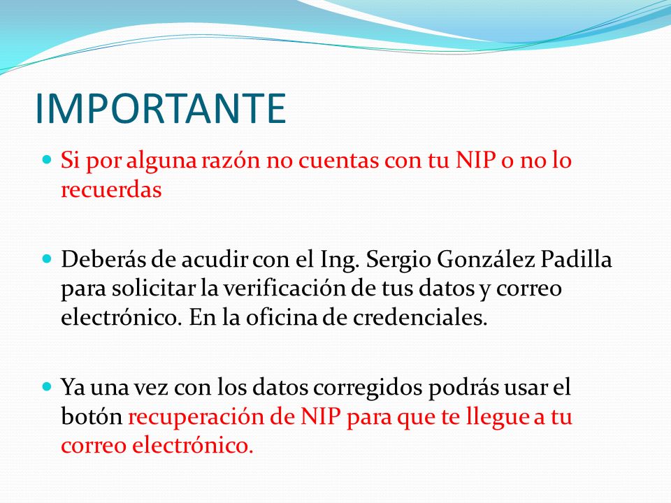 IMPORTANTE Si por alguna razón no cuentas con tu NIP o no lo recuerdas