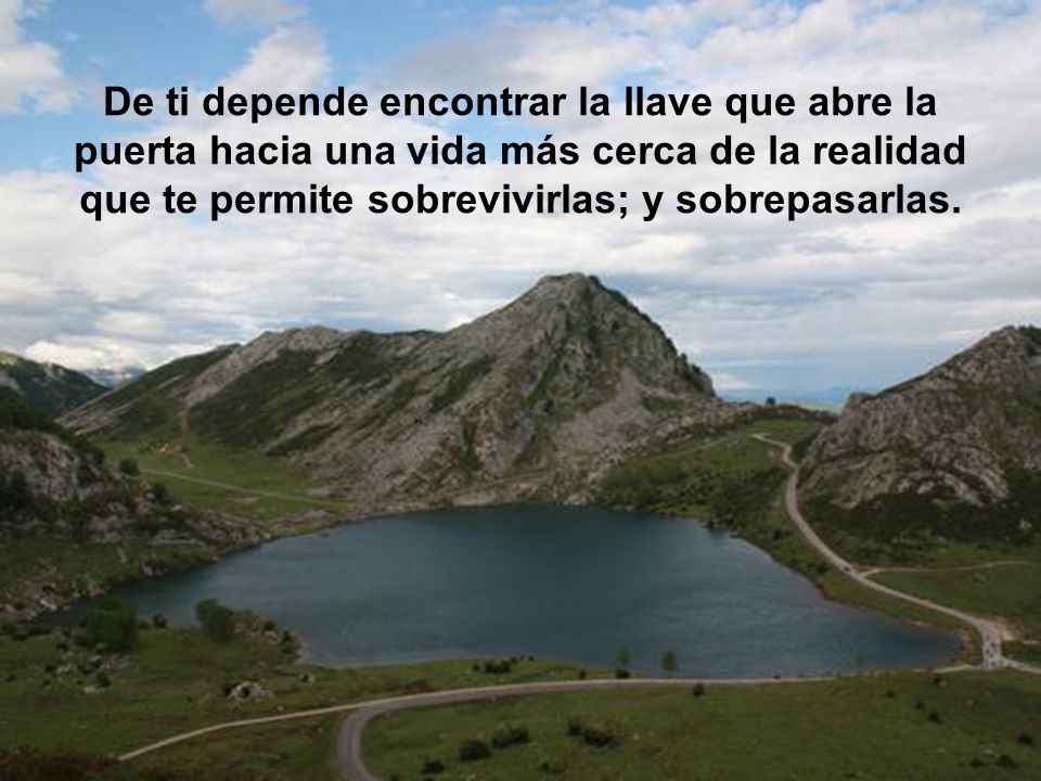 De ti depende encontrar la llave que abre la puerta hacia una vida más cerca de la realidad que te permite sobrevivirlas; y sobrepasarlas.