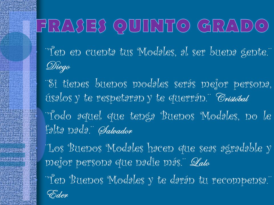 FRASES QUINTO GRADO ¨Ten en cuenta tus Modales, al ser buena gente.¨ Diego.