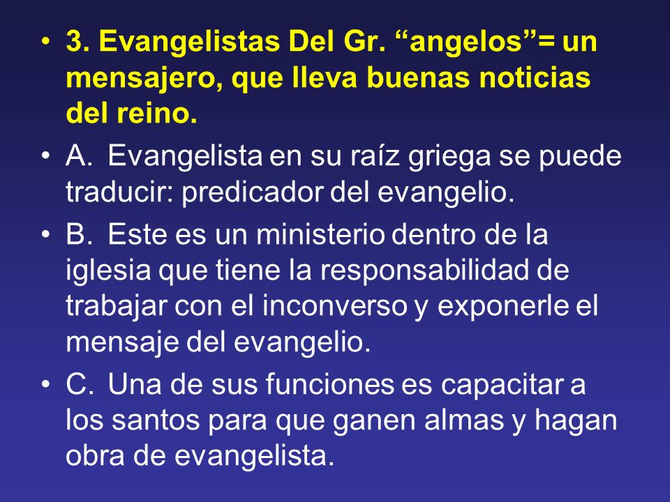 3. Evangelistas Del Gr. angelos = un mensajero, que lleva buenas noticias del reino.