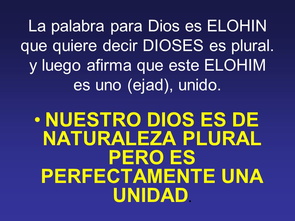 NUESTRO DIOS ES DE NATURALEZA PLURAL PERO ES PERFECTAMENTE UNA UNIDAD.