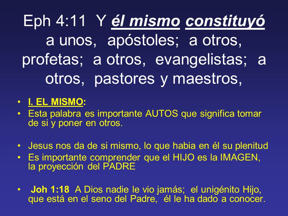 Eph 4:11 Y él mismo constituyó a unos, apóstoles; a otros, profetas; a otros, evangelistas; a otros, pastores y maestros,