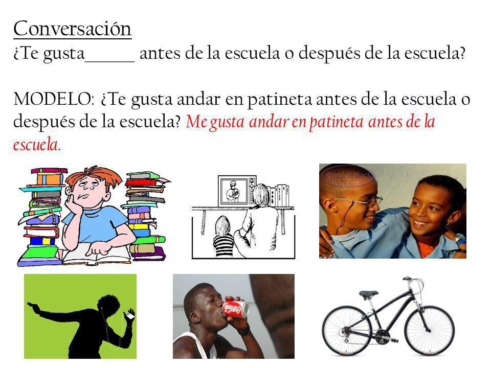 Conversación ¿Te gusta_______ antes de la escuela o después de la escuela