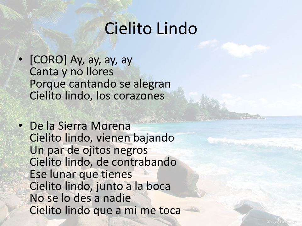Cielito Lindo [CORO] Ay, ay, ay, ay Canta y no llores Porque cantando se alegran Cielito lindo, los corazones.
