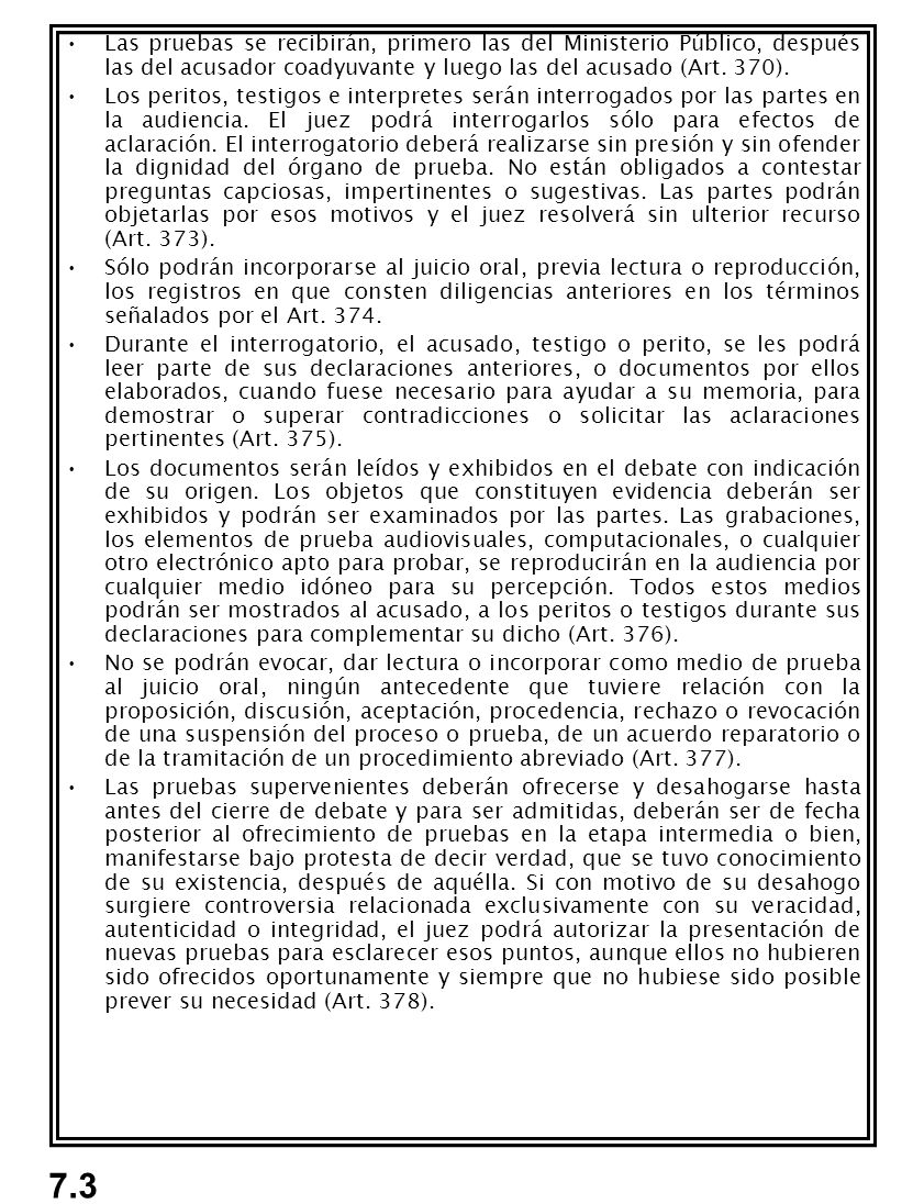 Las pruebas se recibirán, primero las del Ministerio Público, después las del acusador coadyuvante y luego las del acusado (Art. 370).