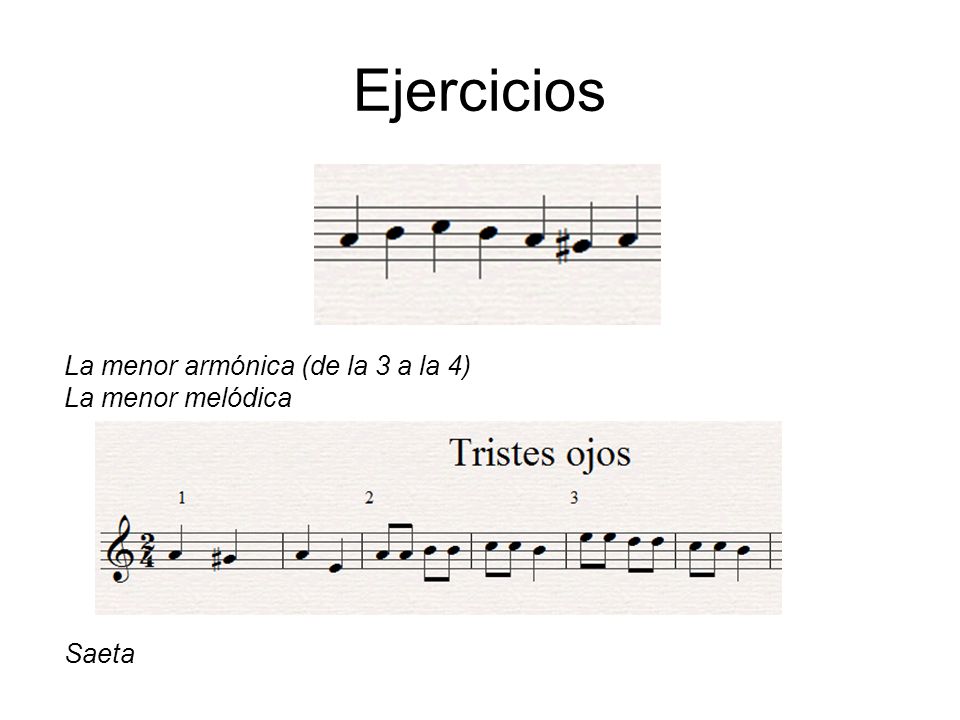 Ejercicios La menor armónica (de la 3 a la 4) La menor melódica Saeta
