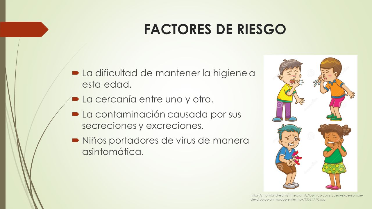 FACTORES DE RIESGO La dificultad de mantener la higiene a esta edad.