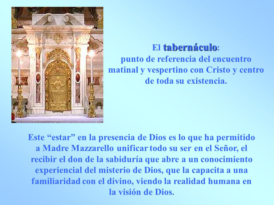 El tabernáculo: punto de referencia del encuentro matinal y vespertino con Cristo y centro de toda su existencia.