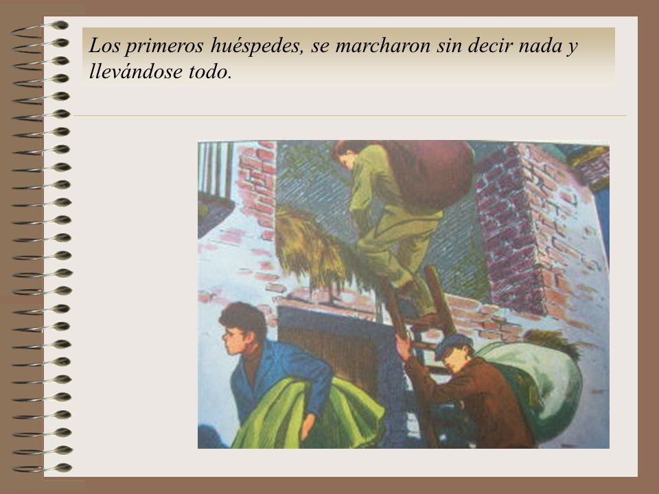 Los primeros huéspedes, se marcharon sin decir nada y llevándose todo.