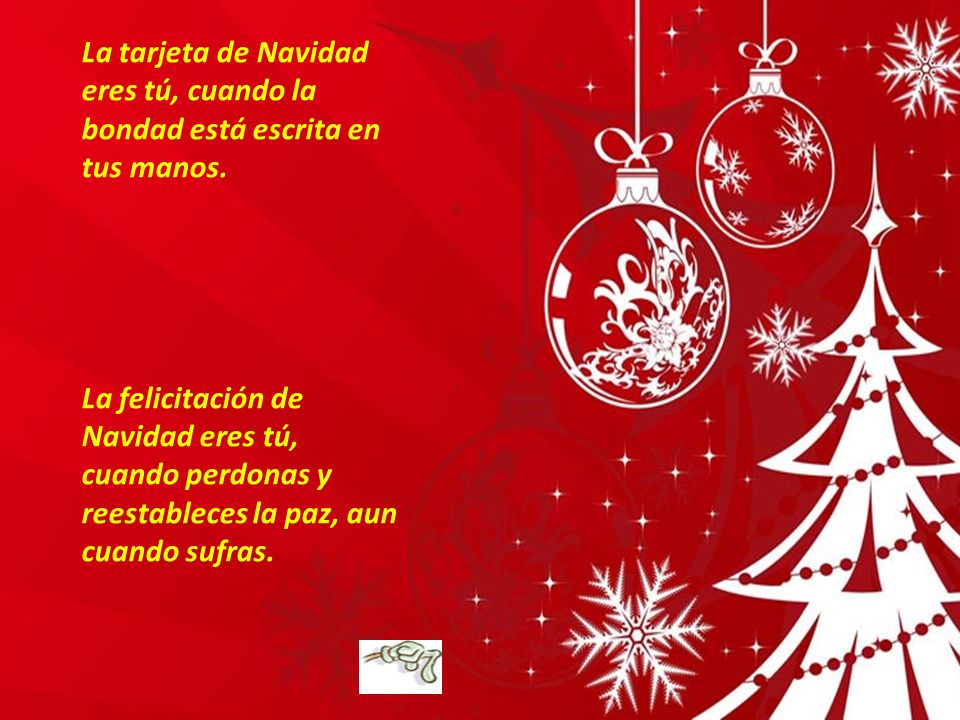 La tarjeta de Navidad eres tú, cuando la bondad está escrita en tus manos.