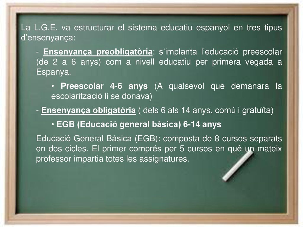 La L.G.E. va estructurar el sistema educatiu espanyol en tres tipus d’ensenyança: