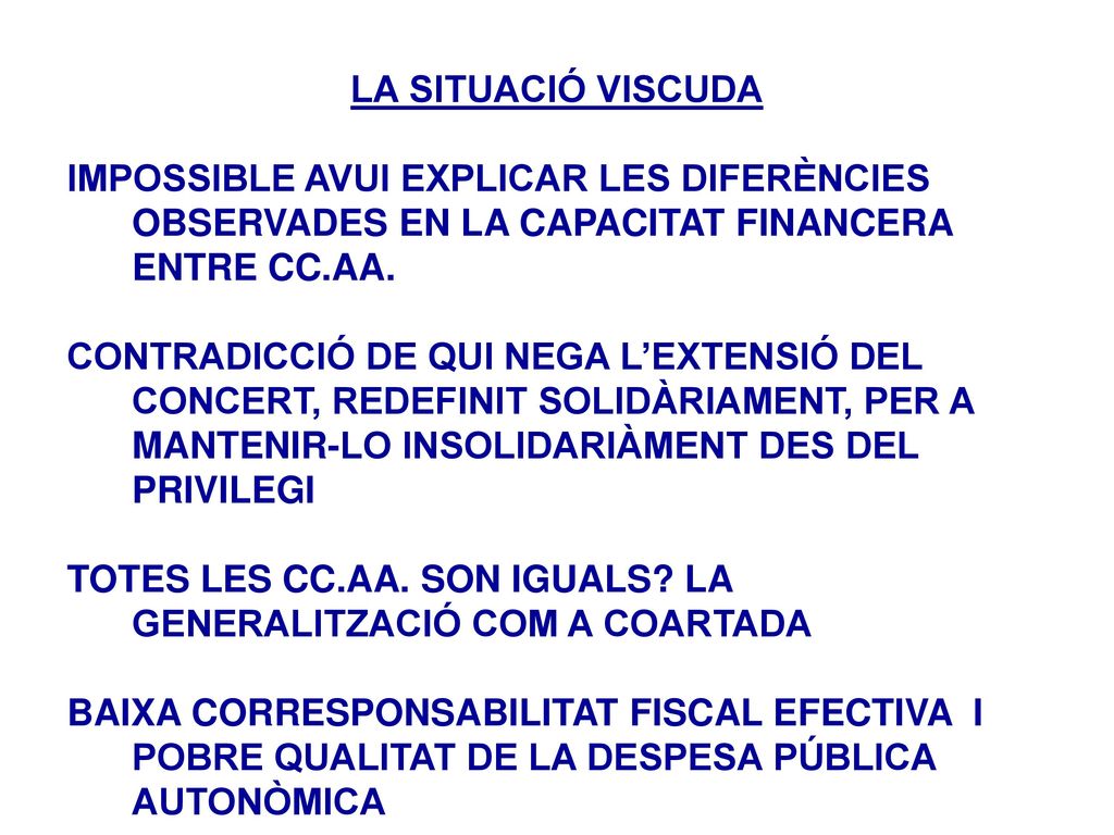 LA SITUACIÓ VISCUDA IMPOSSIBLE AVUI EXPLICAR LES DIFERÈNCIES OBSERVADES EN LA CAPACITAT FINANCERA ENTRE CC.AA.