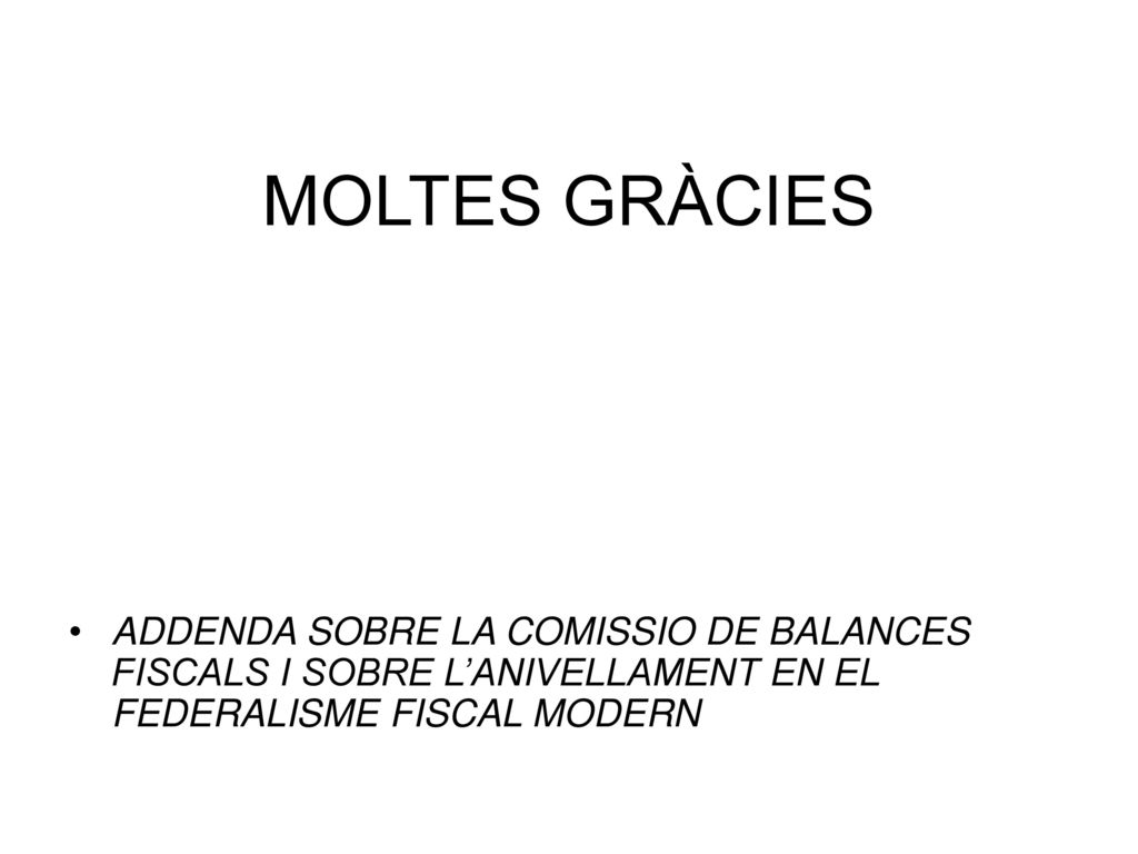 MOLTES GRÀCIES ADDENDA SOBRE LA COMISSIO DE BALANCES FISCALS I SOBRE L’ANIVELLAMENT EN EL FEDERALISME FISCAL MODERN.