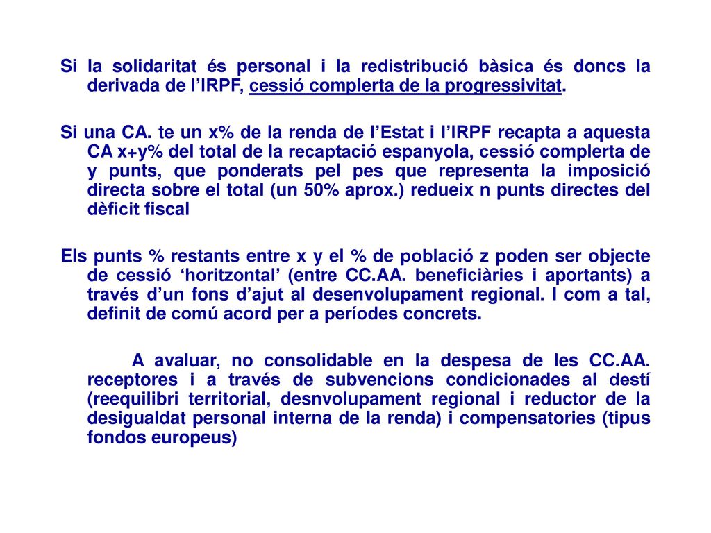 Si la solidaritat és personal i la redistribució bàsica és doncs la derivada de l’IRPF, cessió complerta de la progressivitat.