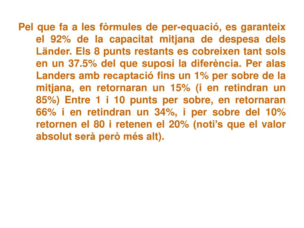 Pel que fa a les fòrmules de per-equació, es garanteix el 92% de la capacitat mitjana de despesa dels Länder.