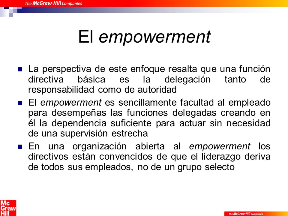El empowerment La perspectiva de este enfoque resalta que una función directiva básica es la delegación tanto de responsabilidad como de autoridad.
