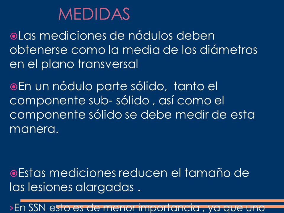 MEDIDAS Las mediciones de nódulos deben obtenerse como la media de los diámetros en el plano transversal.