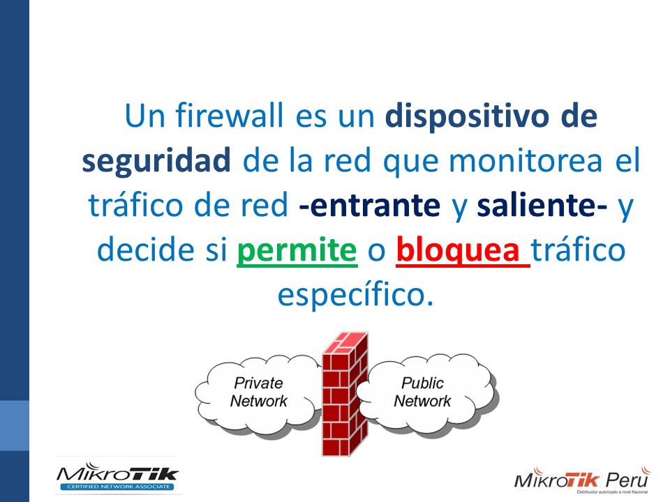 Un firewall es un dispositivo de seguridad de la red que monitorea el tráfico de red -entrante y saliente- y decide si permite o bloquea tráfico específico.