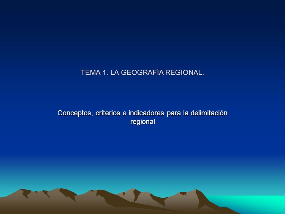 TEMA 1. LA GEOGRAFÍA REGIONAL.