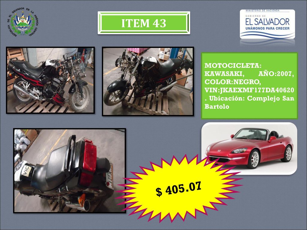 ITEM 43 MOTOCICLETA: KAWASAKI, AÑO:2007, COLOR:NEGRO, VIN:JKAEXMF177DA Ubicación: Complejo San Bartolo.
