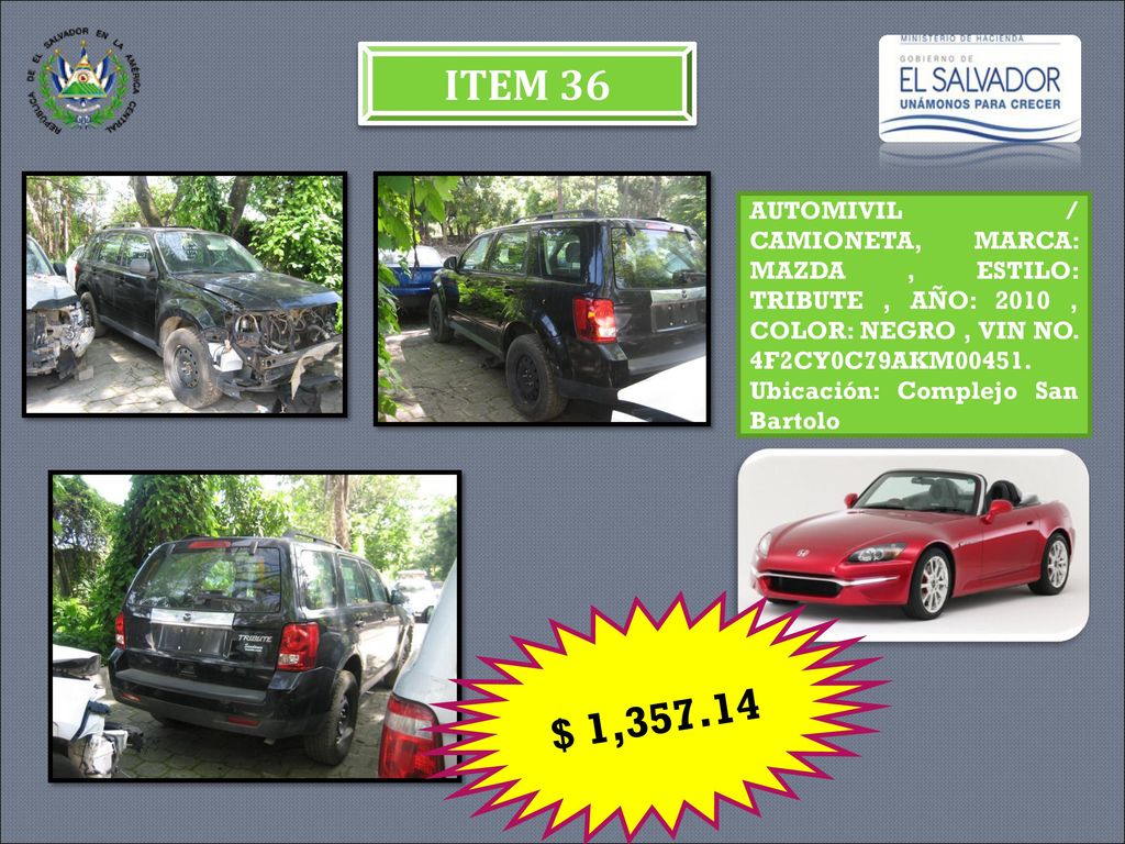 ITEM 36 AUTOMIVIL / CAMIONETA, MARCA: MAZDA , ESTILO: TRIBUTE , AÑO: 2010 , COLOR: NEGRO , VIN NO. 4F2CY0C79AKM Ubicación: Complejo San Bartolo.
