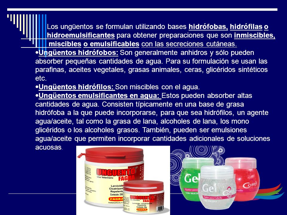 Los ungüentos se formulan utilizando bases hidrófobas, hidrófilas o