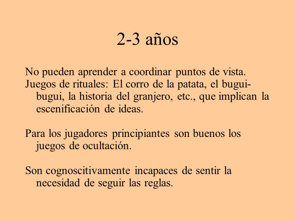 2-3 años No pueden aprender a coordinar puntos de vista.
