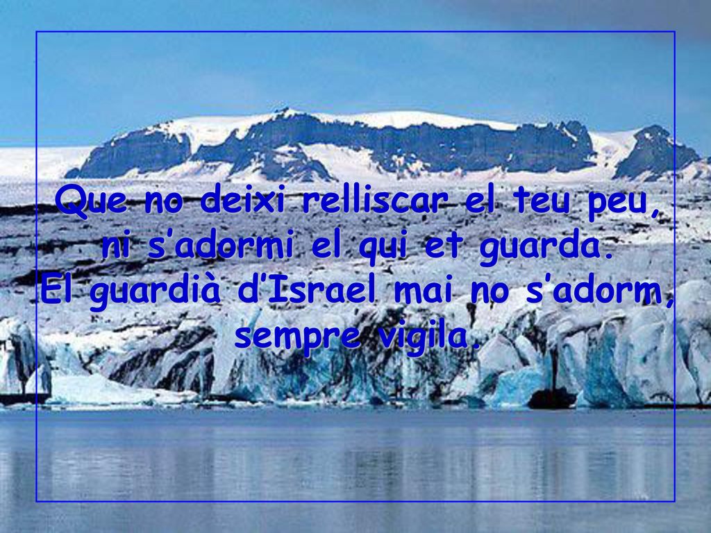 Que no deixi relliscar el teu peu, ni s’adormi el qui et guarda.