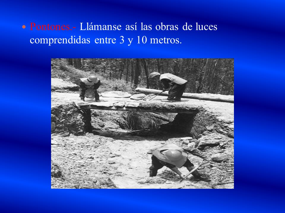 Pontones.- Llámanse así las obras de luces comprendidas entre 3 y 10 metros.