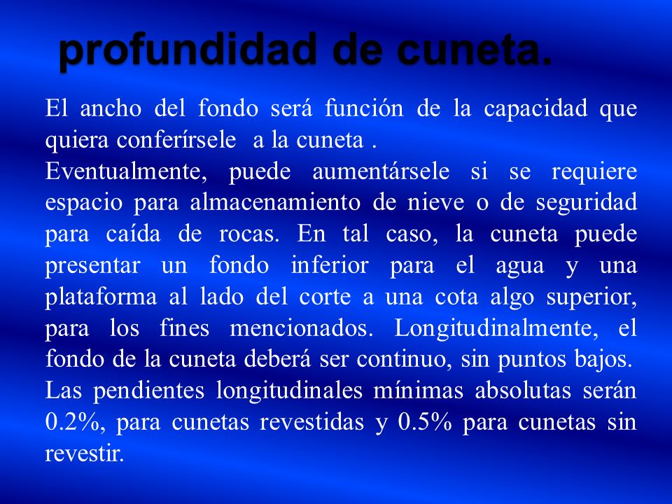 profundidad de cuneta. El ancho del fondo será función de la capacidad que quiera conferírsele a la cuneta .