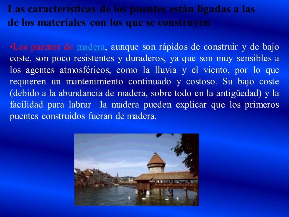 Las características de los puentes están ligadas a las de los materiales con los que se construyen