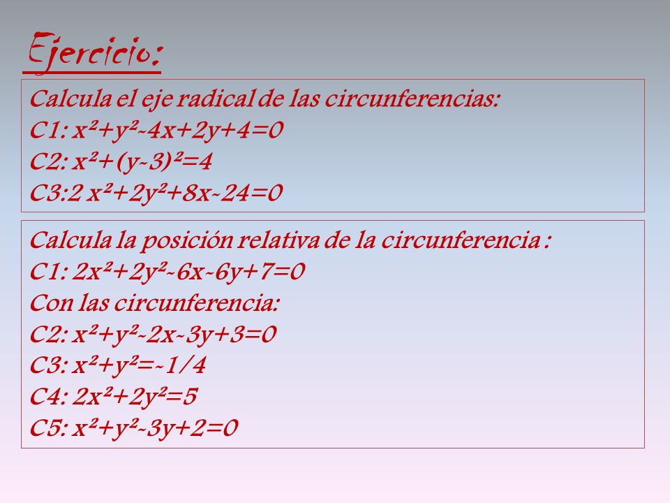 Ejercicio: Calcula el eje radical de las circunferencias: C1: x²+y²-4x+2y+4=0. C2: x²+(y-3)²=4. C3:2 x²+2y²+8x-24=0.